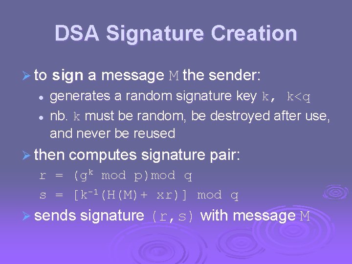 DSA Signature Creation Ø to sign a message M the sender: l l generates