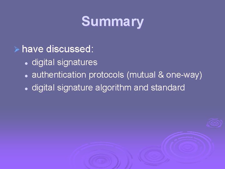 Summary Ø have discussed: l l l digital signatures authentication protocols (mutual & one-way)