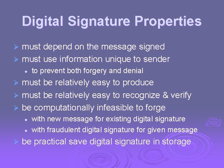 Digital Signature Properties must depend on the message signed Ø must use information unique
