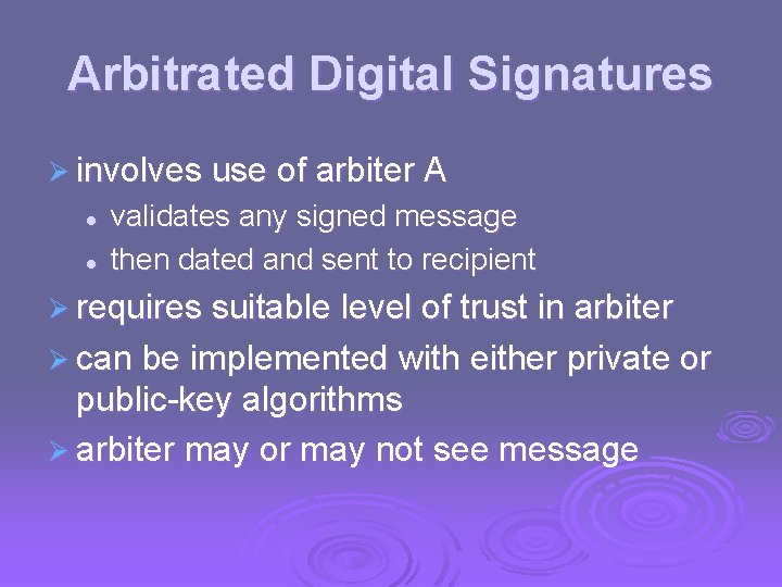 Arbitrated Digital Signatures Ø involves use of arbiter A l l validates any signed