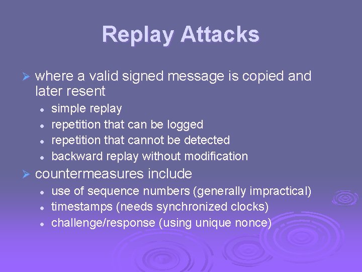 Replay Attacks Ø where a valid signed message is copied and later resent l