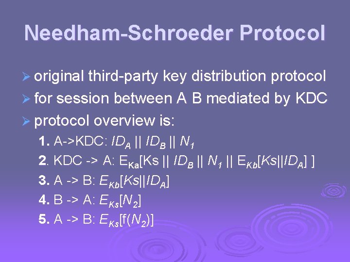 Needham-Schroeder Protocol Ø original third-party key distribution protocol Ø for session between A B