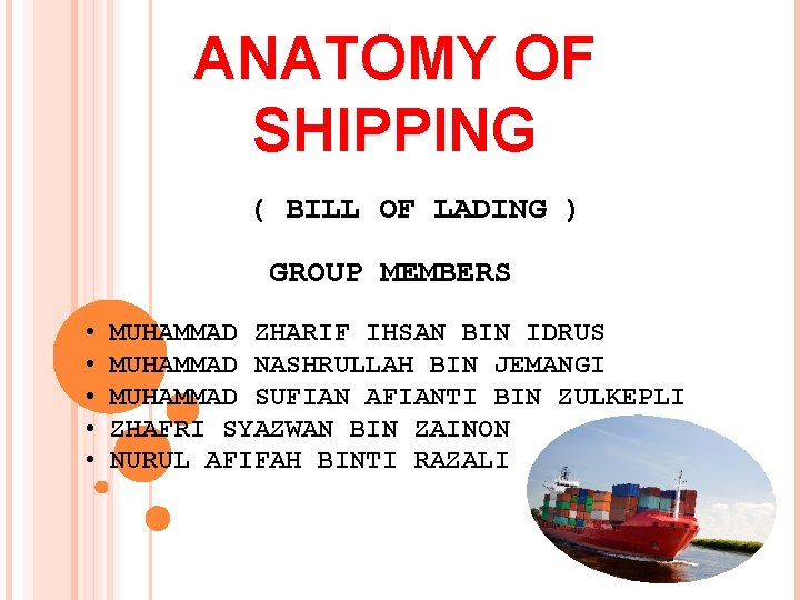 ANATOMY OF SHIPPING ( BILL OF LADING ) GROUP MEMBERS • • • MUHAMMAD