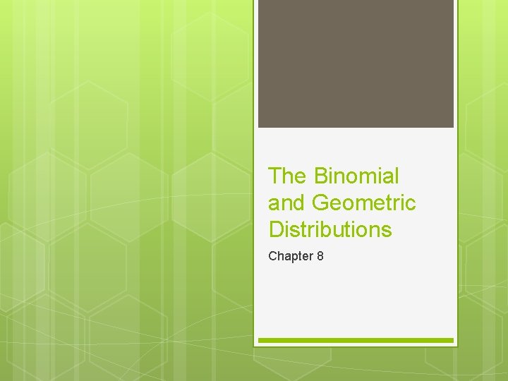 The Binomial and Geometric Distributions Chapter 8 