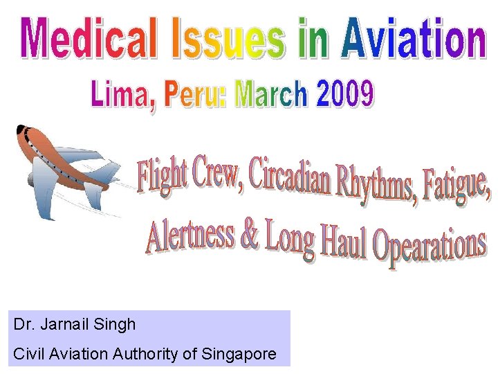 Dr. Jarnail Singh Civil Aviation Authority of Singapore 