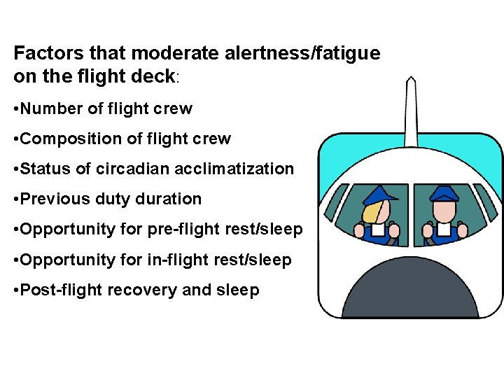 Factors that moderate alertness/fatigue on the flight deck: • Number of flight crew •