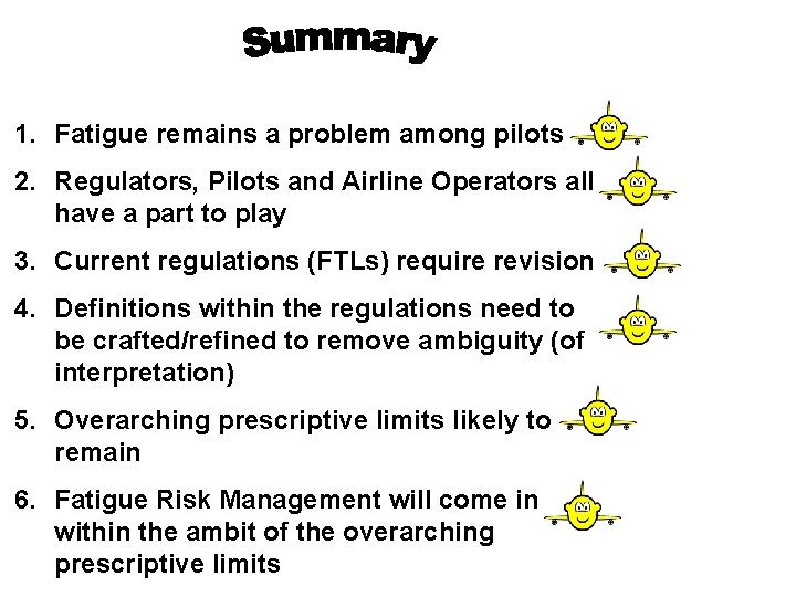 1. Fatigue remains a problem among pilots 2. Regulators, Pilots and Airline Operators all