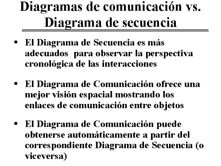 Diagramas de comunicación vs. Diagrama de secuencia § El Diagrama de Secuencia es más