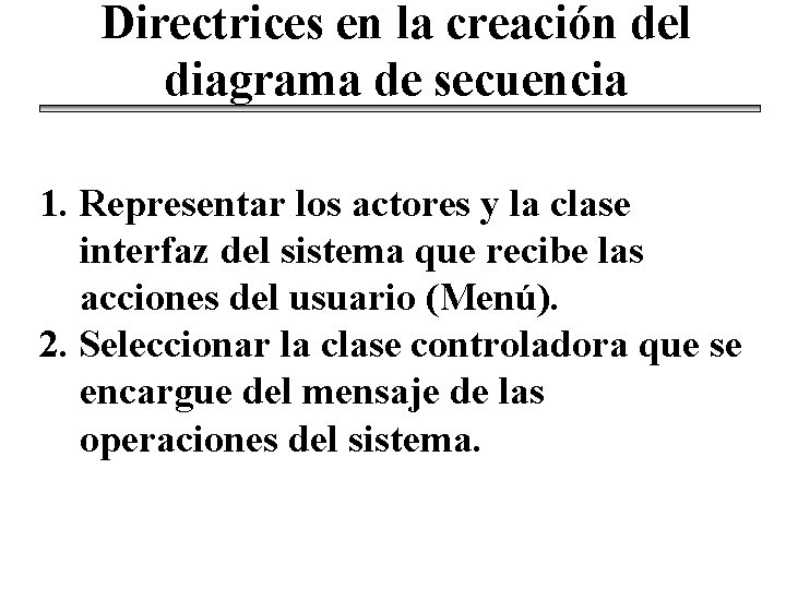 Directrices en la creación del diagrama de secuencia 1. Representar los actores y la