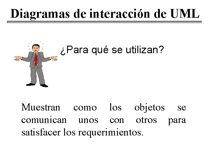 Diagramas de interacción de UML ¿Para qué se utilizan? Muestran como los objetos se