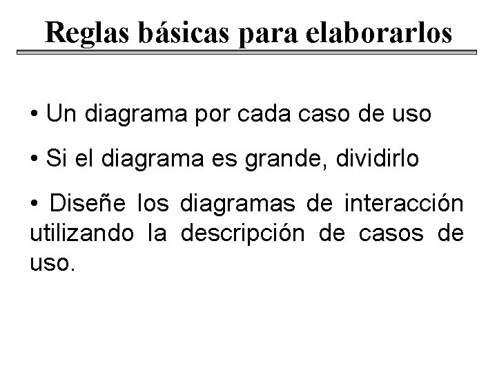 Reglas básicas para elaborarlos • Un diagrama por cada caso de uso • Si