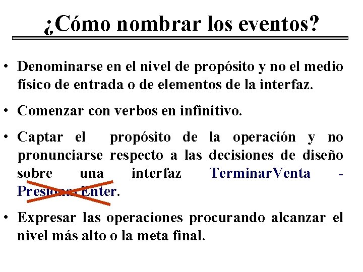 ¿Cómo nombrar los eventos? • Denominarse en el nivel de propósito y no el