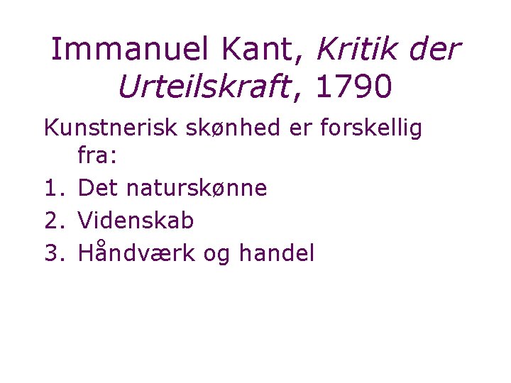 Immanuel Kant, Kritik der Urteilskraft, 1790 Kunstnerisk skønhed er forskellig fra: 1. Det naturskønne