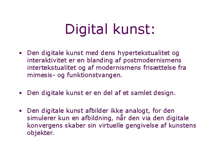 Digital kunst: • Den digitale kunst med dens hypertekstualitet og interaktivitet er en blanding