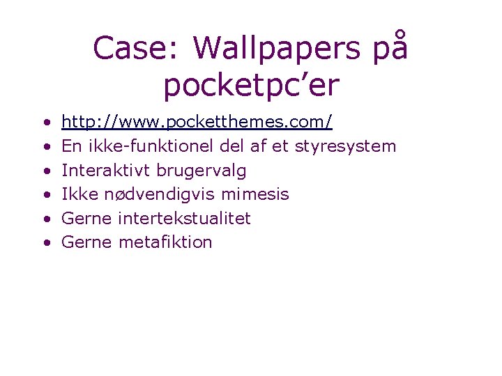Case: Wallpapers på pocketpc’er • • • http: //www. pocketthemes. com/ En ikke-funktionel del