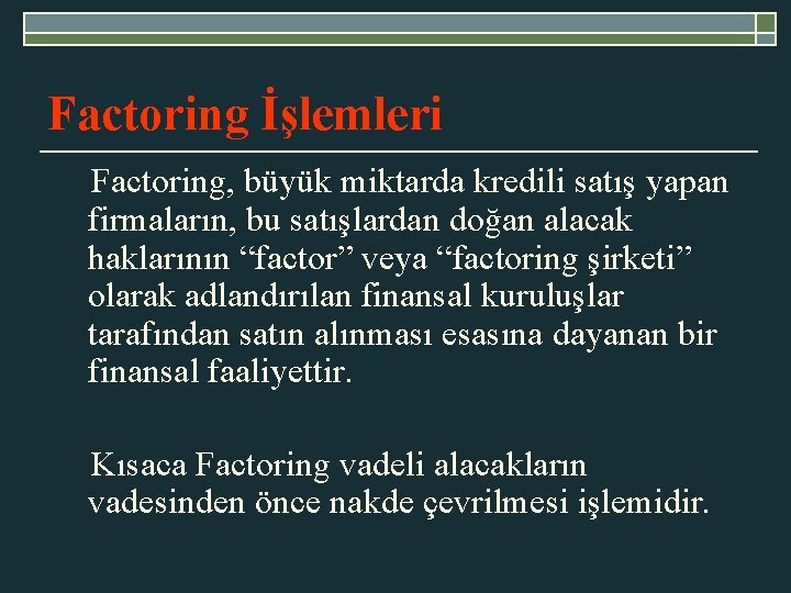 Factoring İşlemleri Factoring, büyük miktarda kredili satış yapan firmaların, bu satışlardan doğan alacak haklarının