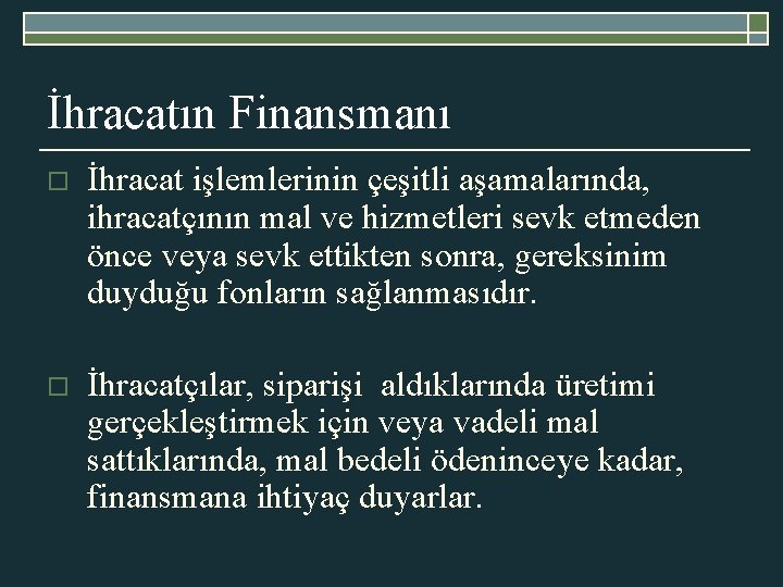 İhracatın Finansmanı o İhracat işlemlerinin çeşitli aşamalarında, ihracatçının mal ve hizmetleri sevk etmeden önce