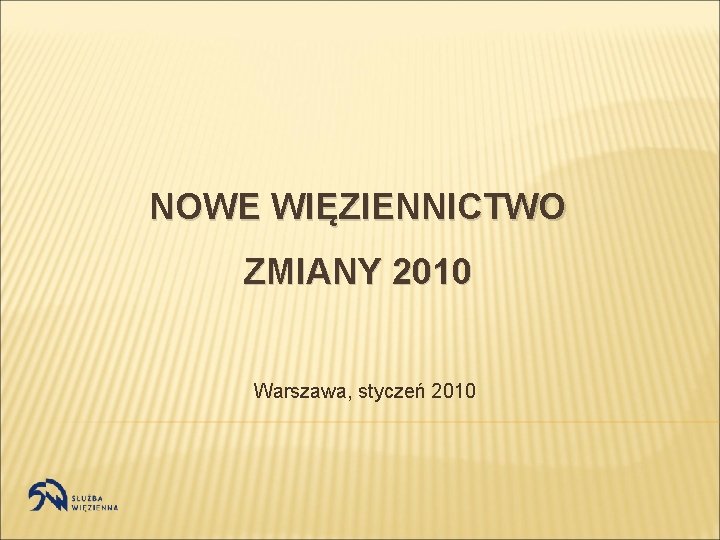 NOWE WIĘZIENNICTWO ZMIANY 2010 Warszawa, styczeń 2010 