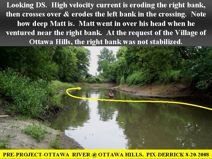 Looking DS. High velocity current is eroding the right bank, then crosses over &