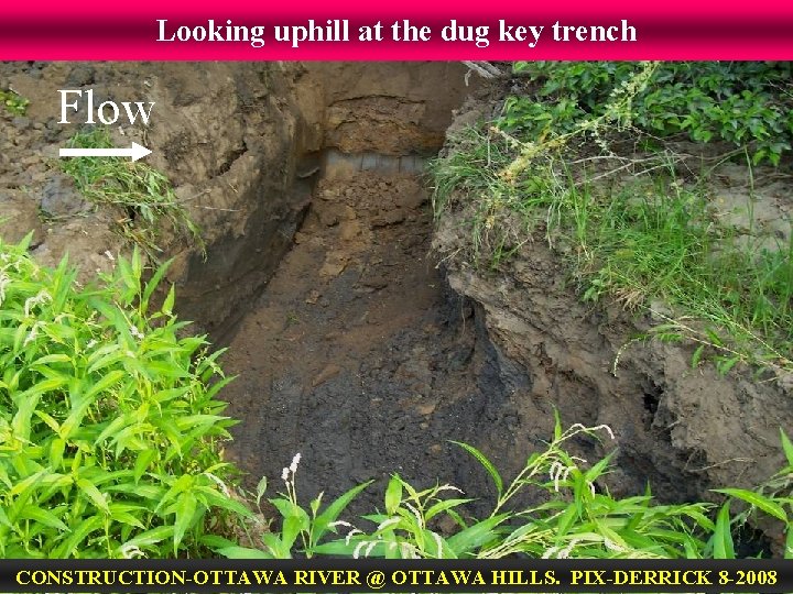 Looking uphill at the dug key trench Flow CONSTRUCTION-OTTAWA RIVER @ OTTAWA HILLS. PIX-DERRICK
