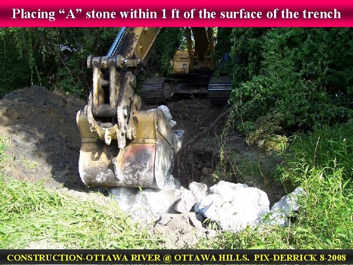Placing “A” stone within 1 ft of the surface of the trench CONSTRUCTION-OTTAWA RIVER