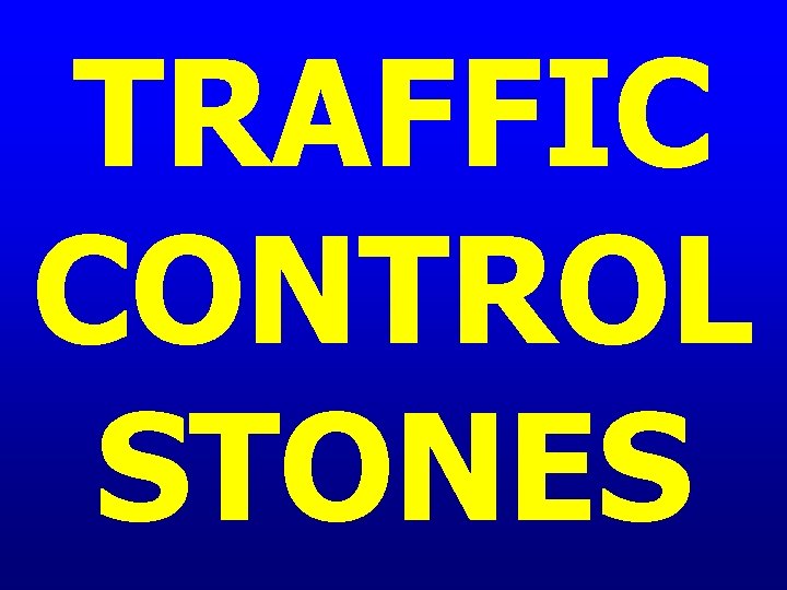 TRAFFIC CONTROL STONES 