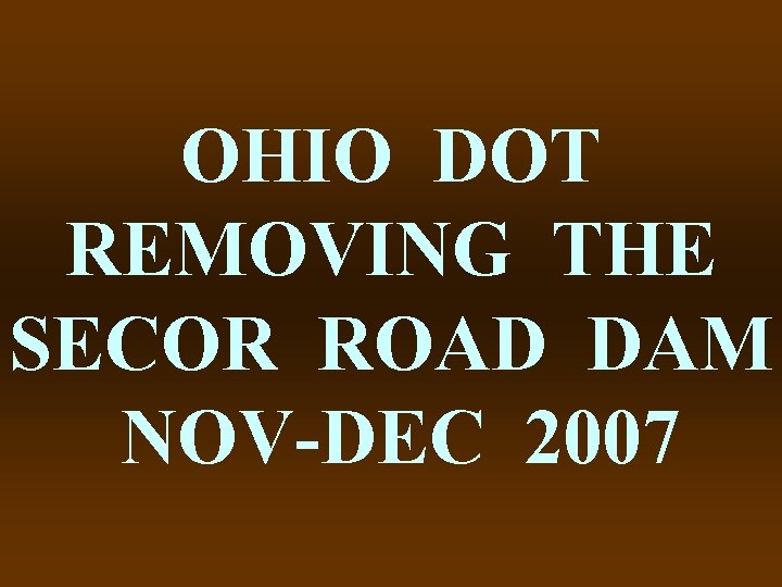 OHIO DOT REMOVING THE SECOR ROAD DAM NOV-DEC 2007 