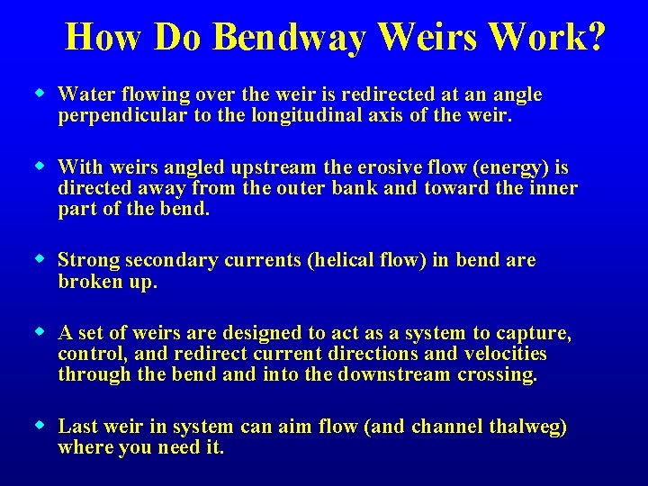 How Do Bendway Weirs Work? w Water flowing over the weir is redirected at