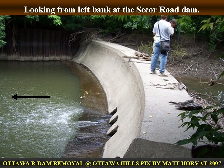 Looking from left bank at the Secor Road dam. OTTAWA R-DAM REMOVAL @ OTTAWA