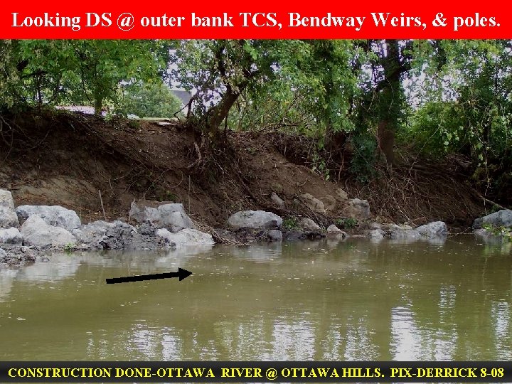 Looking DS @ outer bank TCS, Bendway Weirs, & poles. CONSTRUCTION DONE-OTTAWA RIVER @