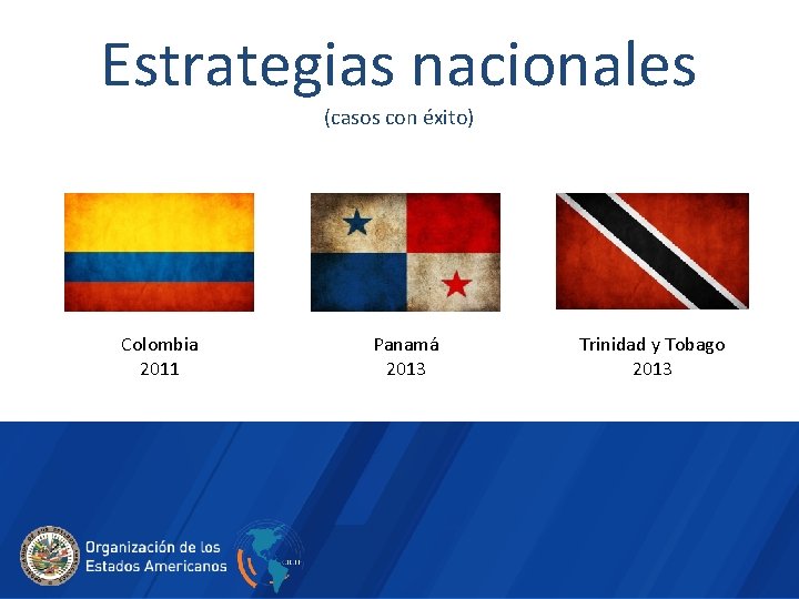 Estrategias nacionales (casos con éxito) Colombia 2011 Panamá 2013 Trinidad y Tobago 2013 