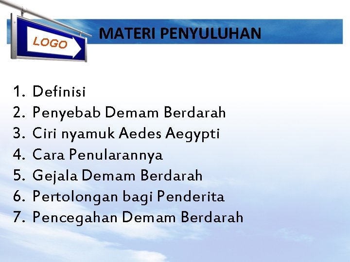 LOGO 1. 2. 3. 4. 5. 6. 7. MATERI PENYULUHAN Definisi Penyebab Demam Berdarah