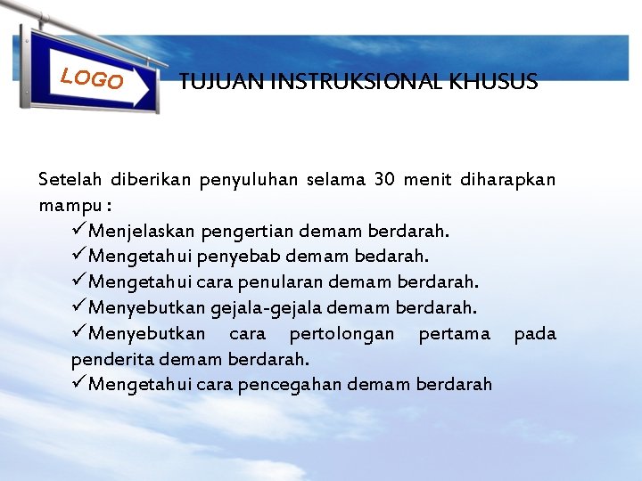 LOGO TUJUAN INSTRUKSIONAL KHUSUS Setelah diberikan penyuluhan selama 30 menit diharapkan mampu : üMenjelaskan