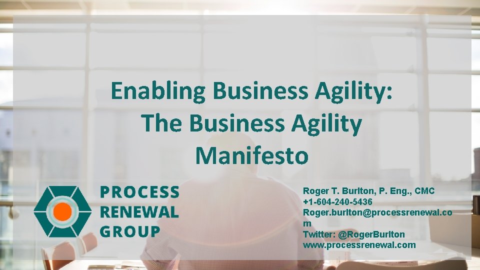 Enabling Business Agility: The Business Agility Manifesto www. processrenewal. com © Process Renewal Group
