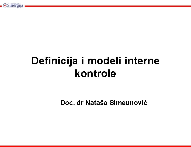Definicija i modeli interne kontrole Doc. dr Nataša Simeunović 