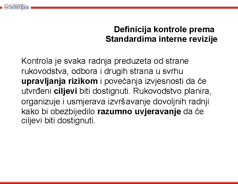 Definicija kontrole prema Standardima interne revizije Kontrola je svaka radnja preduzeta od strane rukovodstva,