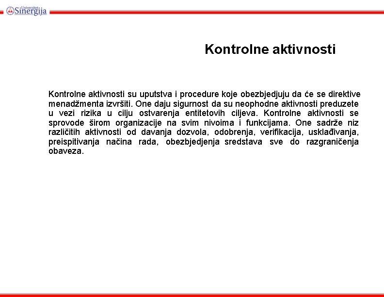 Kontrolne aktivnosti su uputstva i procedure koje obezbjedjuju da će se direktive menadžmenta izvršiti.