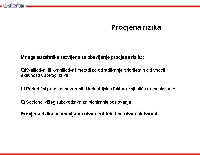 Procjena rizika Mnoge su tehnike razvijene za obavljanje procjene rizika: Kvalitativni ili kvantitativni metodi