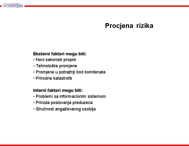 Procjena rizika Eksterni faktori mogu biti: • Novi zakonski propisi • Tehnološke promjene •