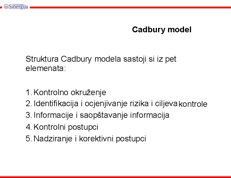 Cadbury model Struktura Cadbury modela sastoji si iz pet elemenata: 1. Kontrolno okruženje 2.