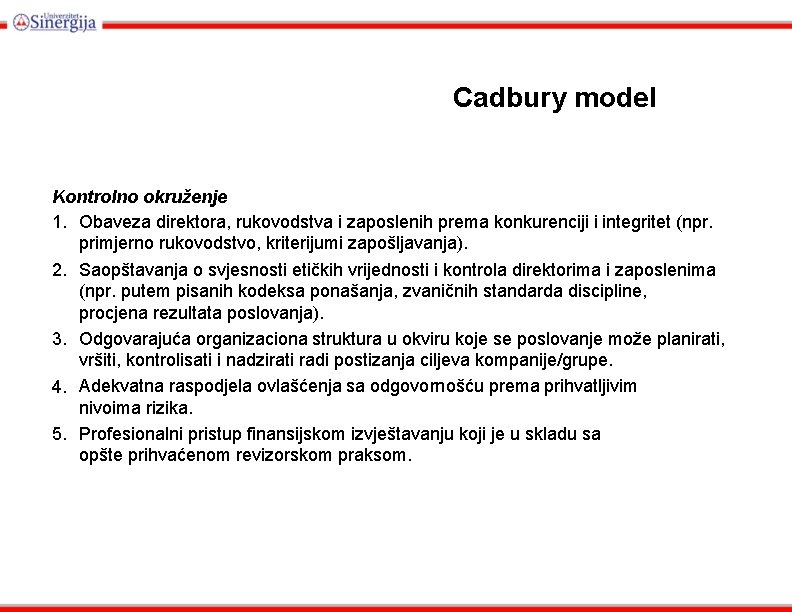 Cadbury model Kontrolno okruženje 1. Obaveza direktora, rukovodstva i zaposlenih prema konkurenciji i integritet