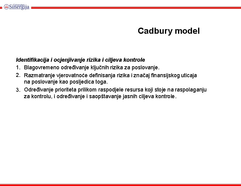 Cadbury model Identifikacija i ocjenjivanje rizika i ciljeva kontrole 1. Blagovremeno određivanje ključnih rizika