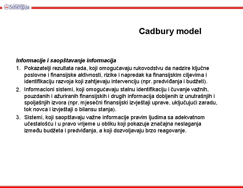 Cadbury model Informacije i saopštavanje informacija 1. Pokazatelji rezultata rada, koji omogućavaju rukovodstvu da