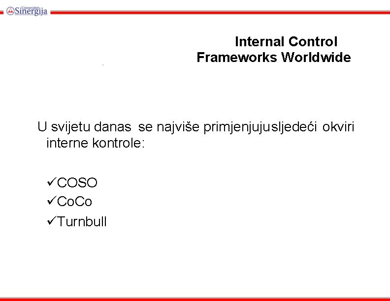 . Internal Control Frameworks Worldwide U svijetu danas se najviše primjenjujusljedeći okviri interne kontrole:
