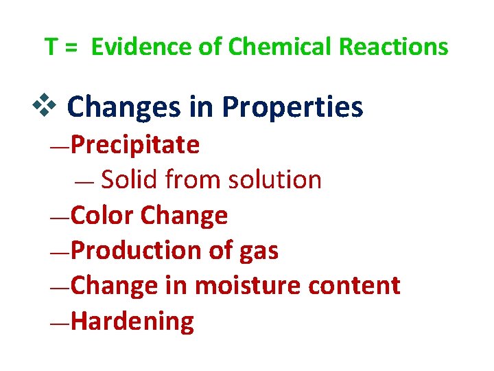 T = Evidence of Chemical Reactions v Changes in Properties ―Precipitate Solid from solution