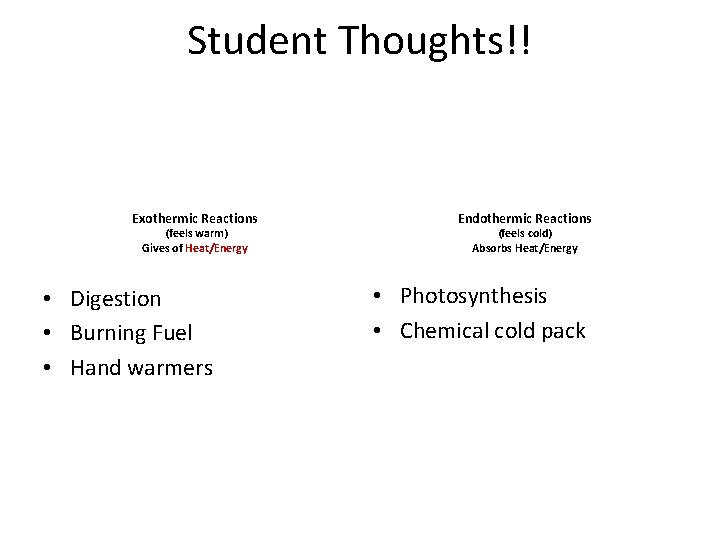 Student Thoughts!! Exothermic Reactions (feels warm) Gives of Heat/Energy • Digestion • Burning Fuel