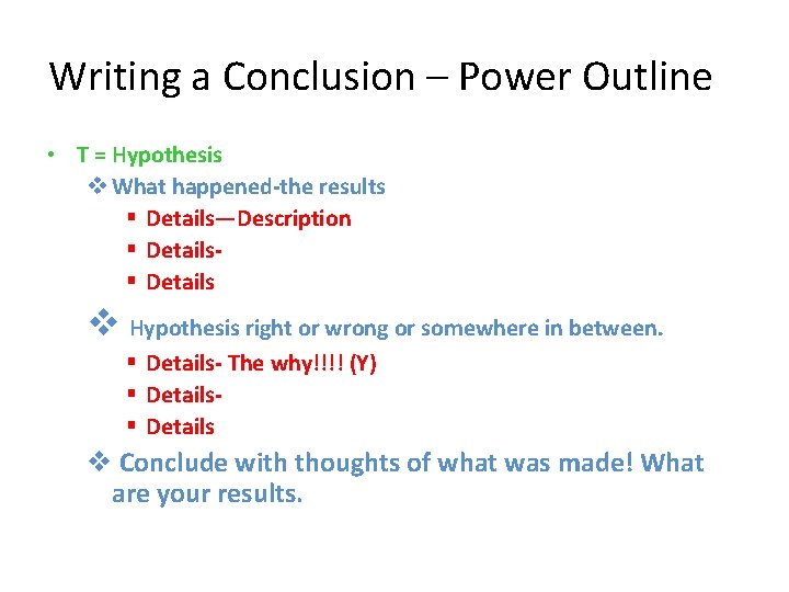 Writing a Conclusion – Power Outline • T = Hypothesis v What happened-the results