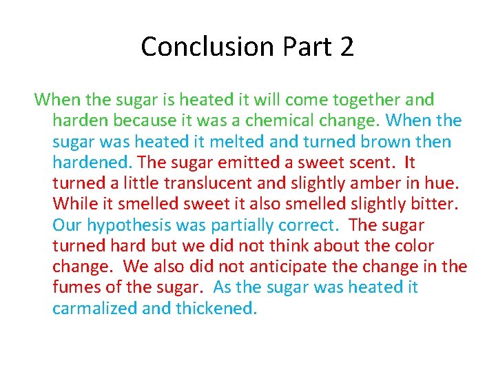 Conclusion Part 2 When the sugar is heated it will come together and harden