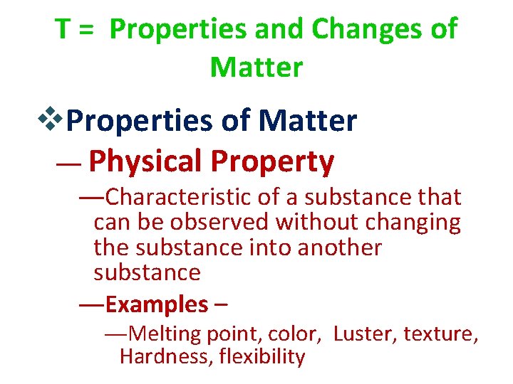 T = Properties and Changes of Matter v. Properties of Matter ― Physical Property
