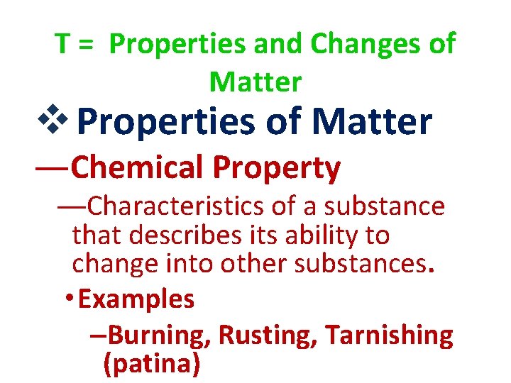 T = Properties and Changes of Matter v Properties of Matter ―Chemical Property ―Characteristics